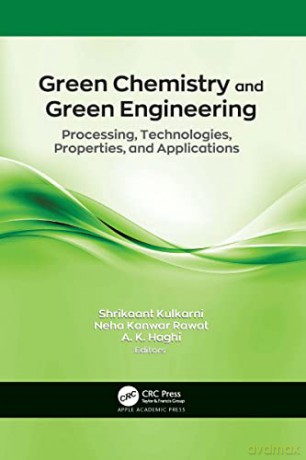 Green Chemistry and Green Engineering: Processing, Technologies, Properties, and Applications - Shrikaant Kulkarni [KSIĄŻKA]