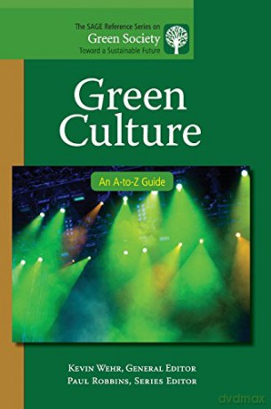 Green Culture: An A-to-Z Guide: 11 (The SAGE Reference Series on Green Society: Toward a Sustainable Future-Series Editor: Paul Robbins) - Kevin Wehr [KSIĄŻKA]