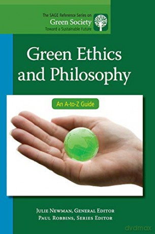 Green Ethics and Philosophy: An A-to-Z Guide: 8 (The SAGE Reference Series on Green Society: Toward a Sustainable Future-Series Editor: Paul Robbins) - Julie Newman [KSIĄŻKA]
