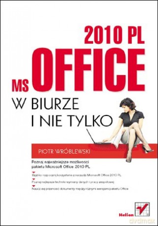 MS Office 2010 PL w biurze i nie tylko [KSIĄŻKA]
