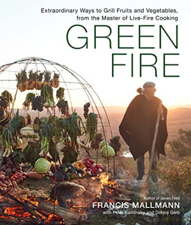 Green Fire: Extraordinary Ways to Grill Fruits and Vegetables, from the Master of Live-Fire Cooking - Francis Mallmann [KSIĄŻKA]