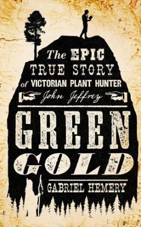 Green Gold: The Epic True Story of Victorian Plant Hunter John Jeffrey - Gabriel Hemery [KSIĄŻKA]