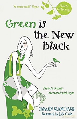 Green is the New Black: How to Save the World in Style - Tamsin Blanchard [KSIĄŻKA]