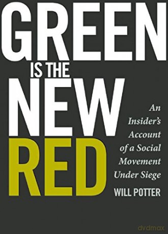 Green is the New Red: The Journey from Activist to ECO-Terrorist - Will Potter [KSIĄŻKA]