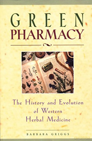 Green Pharmacy: The History and Evolution of Western Herbal Medicine - Barbara Griggs [KSIĄŻKA]