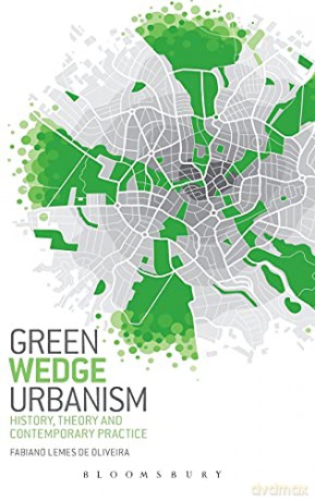Green Wedge Urbanism: History, Theory and Contemporary Practice - Fabiano Lemes de Oliveira [KSIĄŻKA]