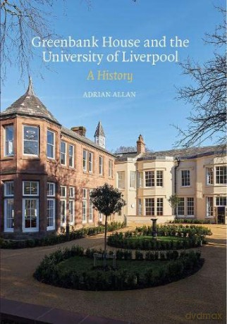 Greenbank House and the University of Liverpool: A History - Adrian Allan [KSIĄŻKA]