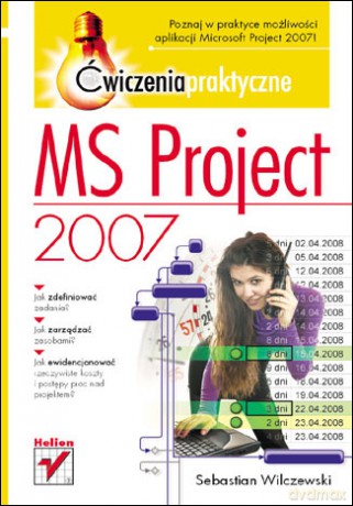 MS Project 2007. Ćwiczenia praktyczne [KSIĄŻKA]