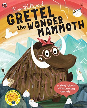 Gretel the Wonder Mammoth: A story about overcoming anxiety - Kim Hillyard [KSIĄŻKA]