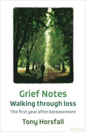 Grief Notes: Walking through loss: The first year after bereavement - Tony Horsfall [KSIĄŻKA]
