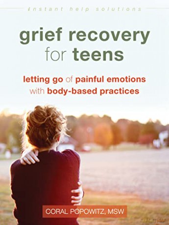 Grief Recovery for Teens: Letting Go of Painful Emotions with Body-Based Practices (Instant Help Solutions) - Coral Popowitz [KSIĄŻKA]
