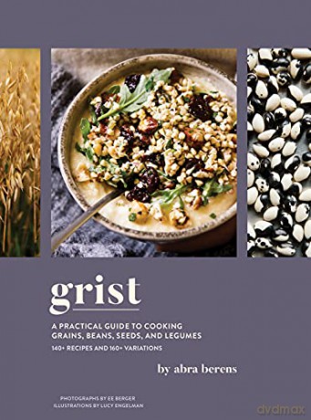 Grist: A Practical Guide to Cooking Grains, Beans, Seeds, and Legumes - Abra Berens [KSIĄŻKA]