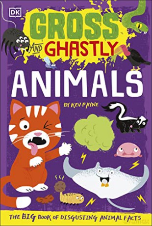 Gross and Ghastly: Animals: The Big Book of Disgusting Animal Facts (Gross and Ghastly, 1) - Kev Payne [KSIĄŻKA]