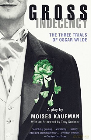 Gross Indecency: The Three Trials of Oscar Wilde - Moises Kaufman [KSIĄŻKA]