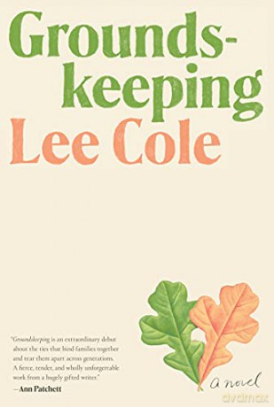 Groundskeeping: A Novel - Cole Lee [KSIĄŻKA]