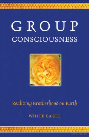 Group Consciousness: Realizing Brotherhood On Earth - White Eagle [KSIĄŻKA]