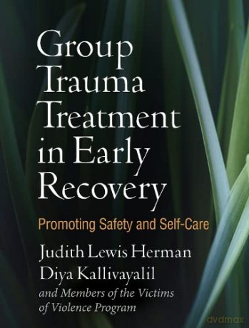 Group Trauma Treatment in Early Recovery: Promoting Safety and Self-Care - Judith Lewis Herman [KSIĄŻKA]