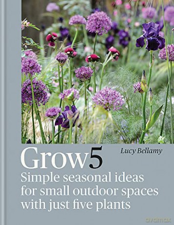 Grow 5: Simple seasonal recipes for small outdoor spaces with just five plants - Lucy Bellamy [KSIĄŻKA]