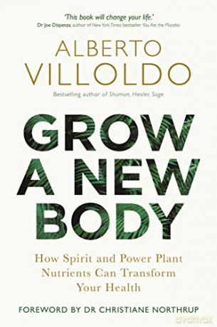 Grow a New Body: How Spirit and Power Plant Nutrients Can Transform Your Health - Dr. Alberto Villoldo [KSIĄŻKA]