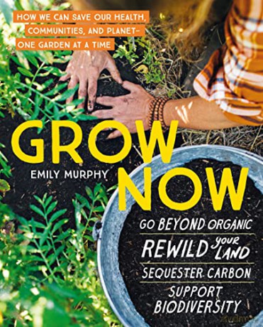 Grow Now: How We Can Save Our Health, Communities and Planet - One Garden at a Time - Emily Murphy [KSIĄŻKA]