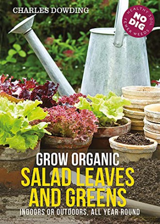 Grow Organic Salad Leaves and Greens: Indoors or Outdoors, All Year Round - Charles Dowding [KSIĄŻKA]