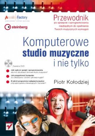 Komputerowe studio muzyczne i nie tylko. Przewodnik [KSIĄŻKA]