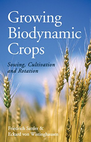 Growing Biodynamic Crops: Sowing, Cultivation and Rotation - Friedrich Sattler [KSIĄŻKA]