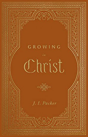 Growing in Christ - J. I. Packer [KSIĄŻKA]