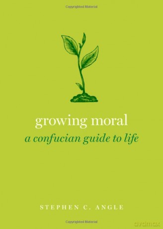 Growing Moral: A Confucian Guide to Life (Guides to the Good Life) - Stephen C. Angle [KSIĄŻKA]