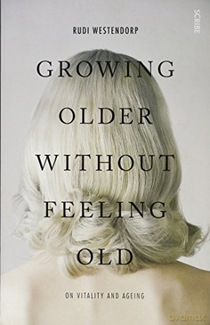 Growing Older Without Feeling Old: on vitality and ageing - Rudi Westendorp [KSIĄŻKA]