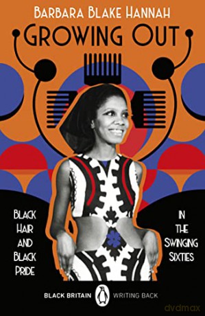 Growing Out: Black Hair and Black Pride in the Swinging 60s (Black Britain: Writing Back, 9) - Barbara Blake Hannah [KSIĄŻKA]