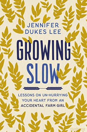 Growing Slow: Lessons on Un-Hurrying Your Heart from an Accidental Farm Girl - Jennifer Dukes Lee [KSIĄŻKA]