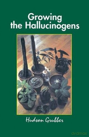 Growing the Hallucinogens: How to Cultivate and Harvest Legal Psychoactive Plants (Twentieth Century Alchemist Series) - Grubber [KSIĄŻKA]