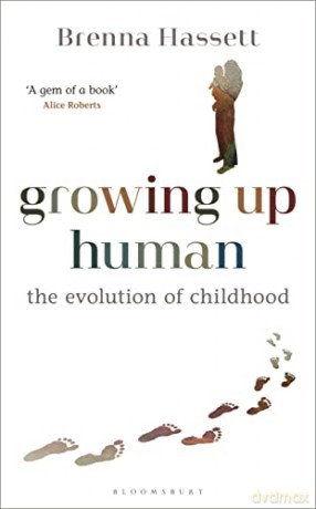 Growing Up Human: The Evolution of Childhood - Brenna Hassett [KSIĄŻKA]