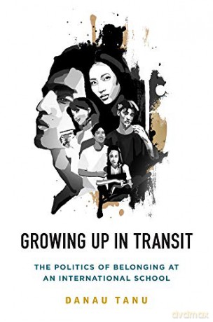 Growing Up in Transit: The Politics of Belonging at an International School - Danau Tanu [KSIĄŻKA]