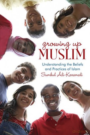 Growing Up Muslim: Understanding the Beliefs and Practices of Islam - Sumbul Ali-Karamali [KSIĄŻKA]