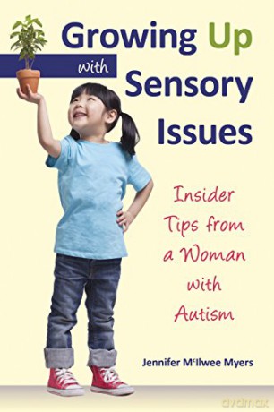 Growing Up with Sensory Issues: Insider Tips for Dealing with Sensory Disorders - Jennifer McIlwee Myers [KSIĄŻKA]