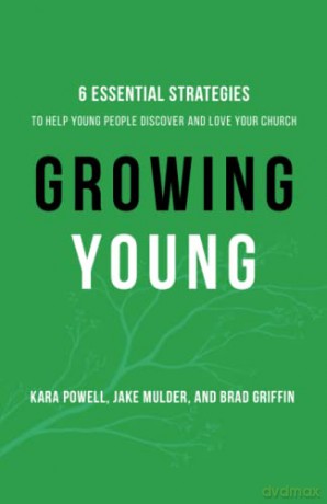 Growing Young: Six Essential Strategies to Help Young People Discover and Love Your Church - Powell [KSIĄŻKA]