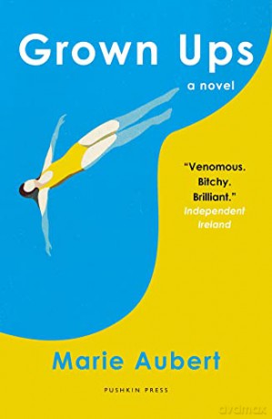 Grown Ups: 'Venomous. Bitchy. Brilliant.' Independent Ireland - Marie Aubert [KSIĄŻKA]