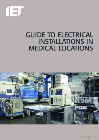Guide to Electrical Installations in Medical Locations (Electrical Regulations) - The Institution of Engineering and Technology [KSIĄŻKA]