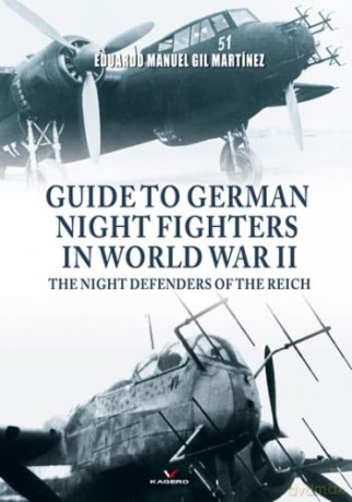 Guide To German Night Fighters In World War II: The Night Defenders Of The Reich (Connoisseur's Books) - Eduardo Manuel Gil Martínez [KSIĄŻKA]