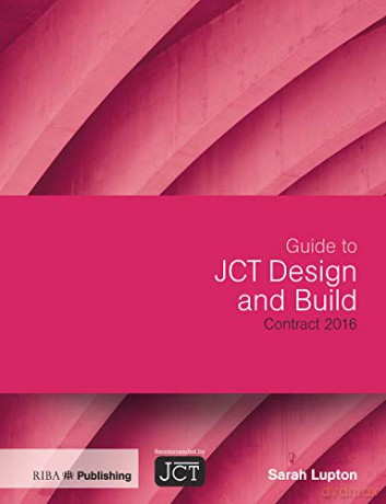 Guide to JCT Design and Build: Contract 2016 - Sarah Lupton [KSIĄŻKA]