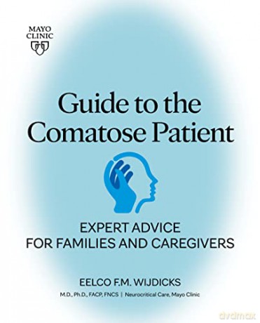 Guide To The Comatose Patient: Expert advice for families and caregivers - Eelco F. M. Wijdicks MD PhD FACP [KSIĄŻKA]