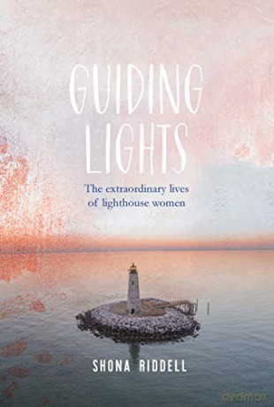 Guiding Lights: The Extraordinary Lives of Lighthouse Women - Shona Riddell [KSIĄŻKA]