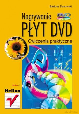 Nagrywanie płyt DVD. Ćwiczenia praktyczne [KSIĄŻKA]