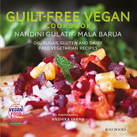 Guilt Free Vegan Cookbook: Oil, Sugar, Gluten and Dairy Free Vegetarian Recipes - Mala Barua [KSIĄŻKA]