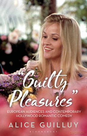 'Guilty Pleasures': European Audiences and Contemporary Hollywood Romantic Comedy (Library of Gender and Popular Culture) - Alice Guilluy [KSIĄŻKA]