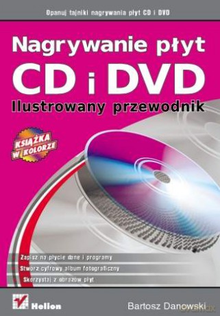 Nagrywanie płyt CD i DVD. Ilustrowany przewodnik [KSIĄŻKA]