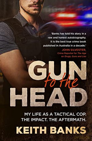 Gun to the Head: My life as a tactical cop. The impact. The aftermath. - Keith Banks [KSIĄŻKA]