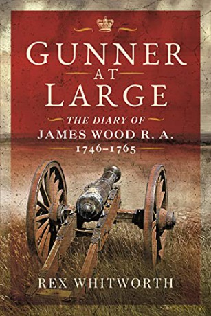 Gunner at Large: The Diary of James Wood R. A. 1746 1765 - Rex Whitworth [KSIĄŻKA]